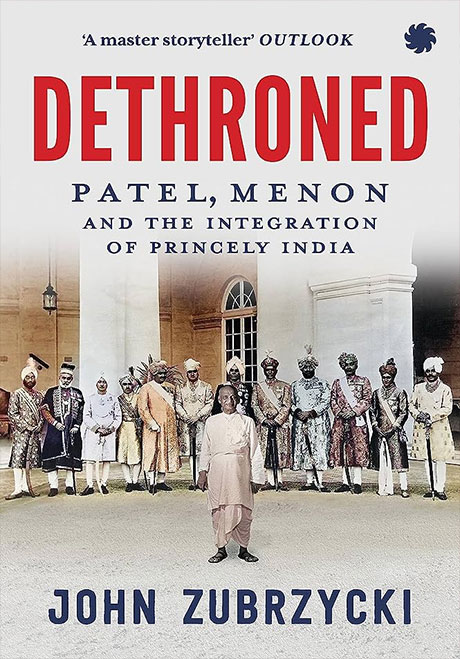 Dethroned: Patel, Menon And The Integration Of Princely India By John Zubrzycki Book Review