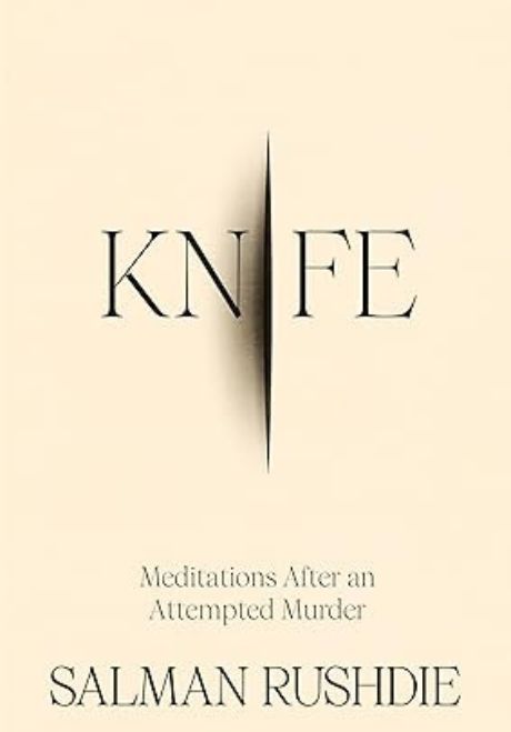 KNIFE: Meditations after an Attempted Murder by Salman Rushdie Book Review