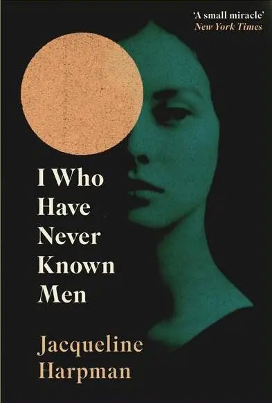 I Who Have Never Known Men By Jacqueline Harpman Book Review and Critique